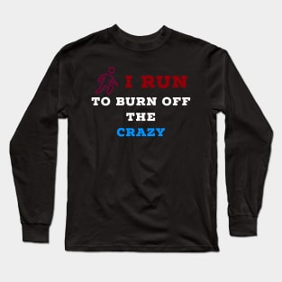 I run to burn off the crazy Long Sleeve T-Shirt